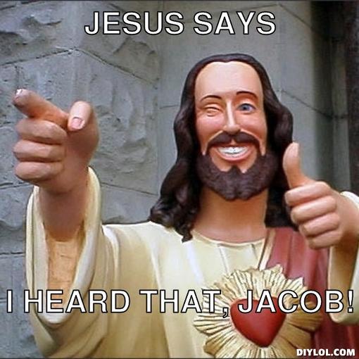 jesus-says-meme-generator-jesus-says-i-heard-that-jacob-02a2e2.jpg